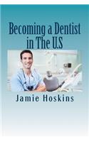 Becoming a Dentist in The U.S: A Guide to Becoming A Dentist(English)