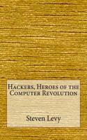 Hackers, Heroes of the Computer Revolution