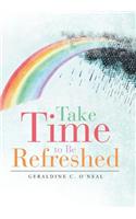 Take Time to Be Refreshed