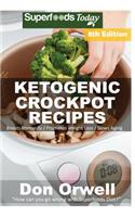 Ketogenic Crockpot Recipes: Over 140+ Ketogenic Recipes, Low Carb Slow Cooker Meals, Dump Dinners Recipes, Quick & Easy Cooking Recipes, Antioxidants & Phytochemicals, Slow Coo