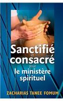 Sanctifié et Consacré Pour le Ministère Spirituel