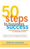 50 Steps to Business Success: Entrepreneurial Leadership in Manageable Bites