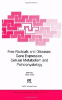 Free Radicals and Diseases: Gene Expression, Cellular Metabolism and Pathophysiology