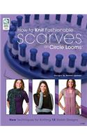 How to Knit Fashionable Scarves on Circle Looms