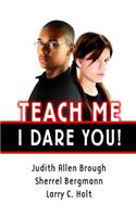 Teach Me--I Dare You!