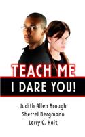 Teach Me, I Dare You!