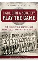 Fight, Grin & Squarely Play the Game