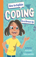 How to Explain Coding to a Grown-Up: (How to Explain Science to a Grown-Up)
