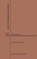 Code of Federal Regulations Title 11, Federal Elections, 2019: (Code of Federal Regulations)