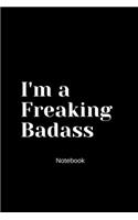 I'm a Freaking Badass notebook: Lined notebook