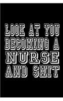 Look at You Becoming a Nurse and Shit Journal