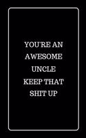 You're an Awesome Uncle Keep That Shit UP