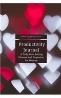 Happy Valentine's Day Productivity Journal A Daily Goal Setting Planner and Organizer for Women