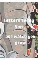 letters to my son as i watch you grow: Size 6 x 9 inch 120 Pages A thoughtful Gift for New Mothers Parents. Write Memories now Read them later & Treasure this lovely time capsule keepsake