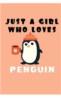 Just A Girl Who Loves Penguins: A Nice Gift Idea For Penguin Lovers Boy Girl Funny Birthday Gifts Journal Lined Notebook 6x9 120 Pages