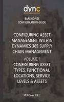Configuring Asset Management within Dynamics 365 Supply Chain Management Volume 1