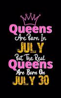 Queens Are Born In July Real Queens Are Born In July 30 Notebook Birthday Funny Gift