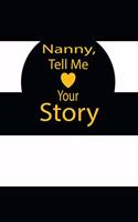nanny, tell me your story: A guided journal to tell me your memories, keepsake questions.This is a great gift to mom, grandma, nana, aunt and auntie from family members, grand