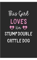 This Girl Loves Her Stump Double Cattle Dog