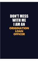 Don't Mess With Me Because I Am An Origination Loan Officer: Career journal, notebook and writing journal for encouraging men, women and kids. A framework for building your career.