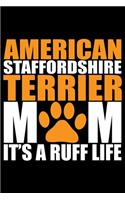American Staffordshire Terrier Mom It's A Ruff Life