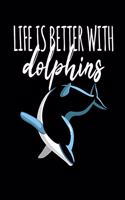 Life Is Better With Dolphins: Notebook I Notizbuch I Calepin I Taccuino I Cuaderno I Caderno I Notitieblok I Notatnik I 6x9 I A5 I 120Pages I Dot Grid I Diary I Sketchbook I Log 