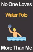 No One Loves Water Polo More Than Me
