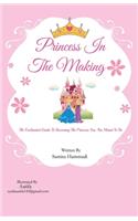 Princess In The Making: The enchanted guide to becoming the princess you are meant to be