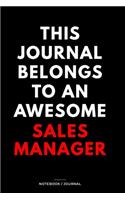 THIS JOURNAL BELONGS TO AN AWESOME Sales Manager Notebook / Journal 6x9 Ruled Lined 120 Pages