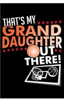 That's My Grand Daughter Out There!: A Journal, Notepad, or Diary to write down your thoughts. - 120 Page - 6x9 - College Ruled Journal - Writing Book, Personal Writing Space, Doodle, N