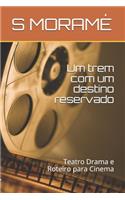 Um trem com um destino reservado: Teatro Drama e Roteiro para Cinema