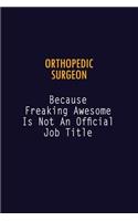 Orthopedic surgeon Because Freaking Awesome is not An Official Job Title: 6X9 Career Pride Notebook Unlined 120 pages Writing Journal