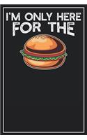 I'm only here for the Burgers: Lined Notebook Journal, 120 Pages, Size 6x9 inches, White blank Paper