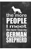 The More People I Meet The More I Love My German Shepherd