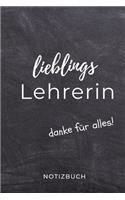Lieblings Lehrerin Danke Für Alles! Notizbuch: A5 KARIERT Geschenkidee für Lehrer Erzieher - Abschiedsgeschenk Grundschule - Klassengeschenk - Dankeschön - Lehrerplaner - Buch zur Einschulung