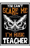 You Can't Scare me i'm a Music Teacher