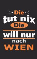 Die tut nix Die will nur nach Wien: Notizbuch mit 110 Seiten, ebenfalls Nutzung als Dekoration in Form eines Schild bzw. Poster möglich