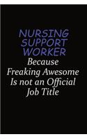 Nursing support worker Because Freaking Awesome Is Not An Official Job Title: Career journal, notebook and writing journal for encouraging men, women and kids. A framework for building your career.