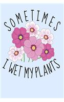 Sometimes I Wet my Plants