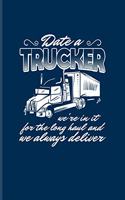 Date A Trucker We're In It For The Long Haul And We Always Deliver: Funny Trucking Joke Undated Planner - Weekly & Monthly No Year Pocket Calendar - Medium 6x9 Softcover - For Truck Driving Fans