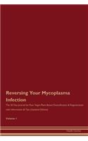 Reversing Your Mycoplasma Infection: The 30 Day Journal for Raw Vegan Plant-Based Detoxification & Regeneration with Information & Tips (Updated Edition) Volume 1