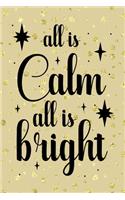 All Is Calm All Is Bright: Notebook Journal Composition Blank Lined Diary Notepad 120 Pages Paperback Golden Wall Holidays