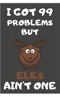 I Got 99 Problems But Elks Ain't One