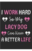 I Work Hard So My Lacy Dog Can Have A Better Life: Lined Journal, 120 Pages, 6 x 9, Lacy Dog Gift Idea, Black Matte Finish (I Work Hard So My Lacy Dog Can Have A Better Life Journal)