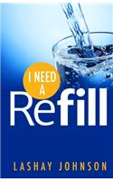 I Need a Refill