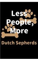 Less People, More Dutch Sepherds: Journal (Diary, Notebook) Funny Dog Owners Gift for Dutch Sepherd Lovers