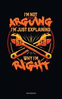 I'm Not Arguing I'm Just Explaining Why I'm Right