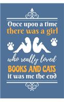 Once Upon A Time There Was A Girl Who Really Loved Books And Cats It Was Me The End: Reading Notebook For Book Lovers and Cats Fans