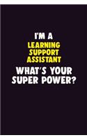 I'M A Learning Support Assistant, What's Your Super Power?: 6X9 120 pages Career Notebook Unlined Writing Journal