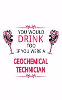 You Would Drink Too If You Were A Geochemical Technician